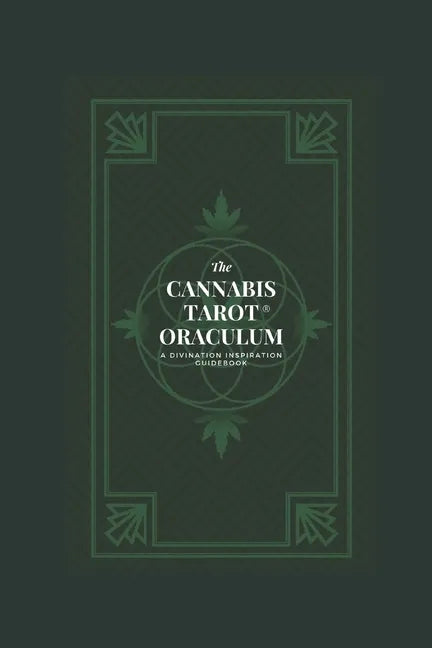 The Cannabis Tarot(TM) Oraculum: A Divination Inspiration Guidebook - Paperback
