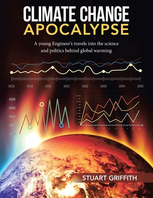 Climate Change Apocalypse: A Young Engineer's Travels into the Science and Politics Behind Global Warming - Paperback