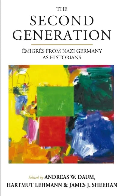 The Second Generation: Émigrés from Nazi Germany as Historianswith a Biobibliographic Guide - Paperback