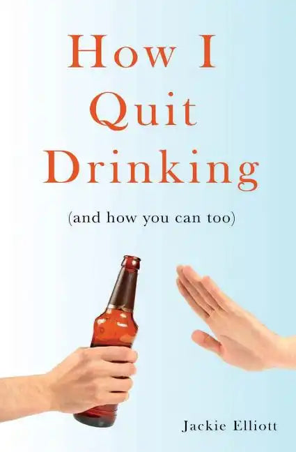 How I Quit Drinking: and how you can too - Paperback