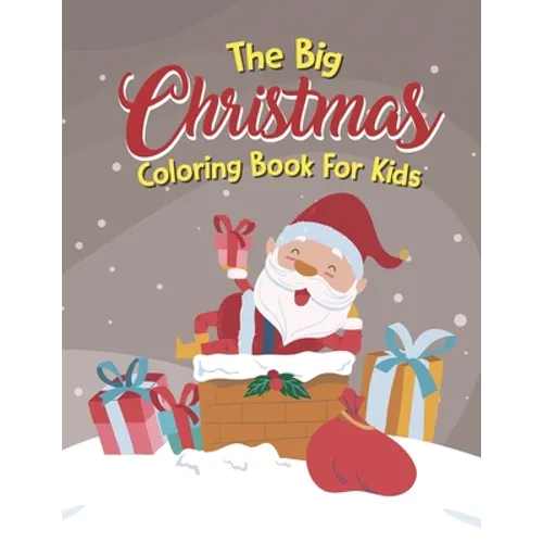 The Big Christmas Coloring Book For Kids: Easy, The Big Christmas Coloring Book For Kids 7 Year Old - Paperback