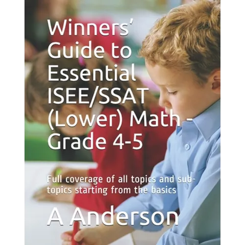 Winners' Guide to Essential ISEE/SSAT (Lower) Math - Grade 4-5: Full coverage of all topics and sub-topics starting from the basics - Paperback