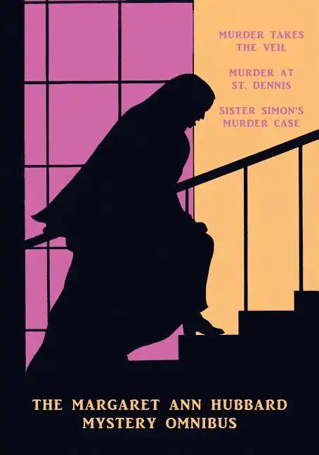 The Margaret Ann Hubbard Mystery Omnibus: Murder Takes the Veil / Murder at St. Dennis / Sister Simon's Murder Case - Paperback