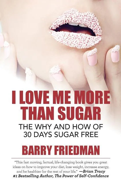 I Love Me More Than Sugar: The Why and How of 30 Days Sugar Free - Paperback