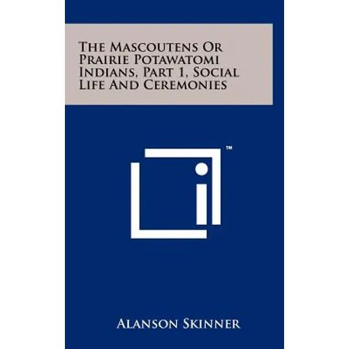 The Mascoutens Or Prairie Potawatomi Indians, Part 1, Social Life And Ceremonies - Hardcover