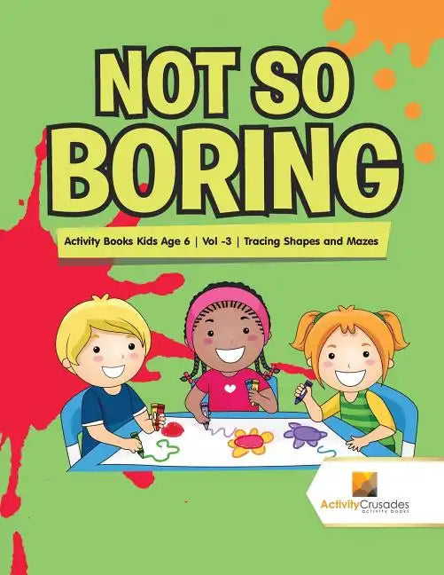 Not So Boring: Activity Books Kids Age 6 Vol -3 Tracing Shapes and Mazes - Paperback