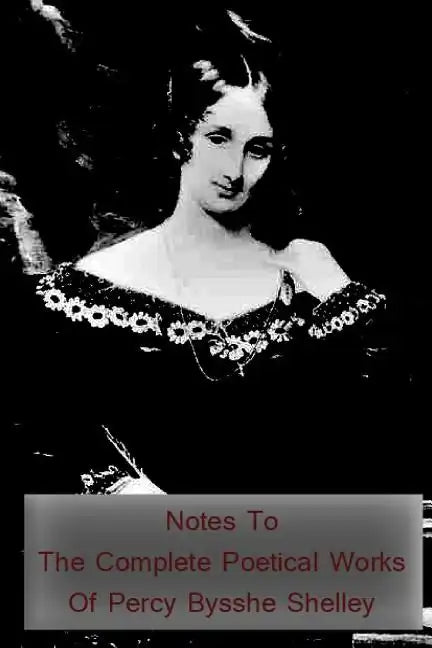 Notes to the Complete Poetical Works of Percy Bysshe Shelley - Paperback