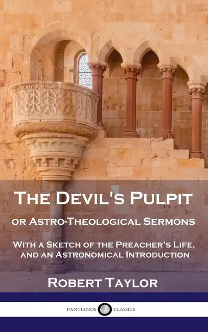 Devil's Pulpit, or Astro-Theological Sermons: With a Sketch of the Preacher's Life, and an Astronomical Introduction - Hardcover