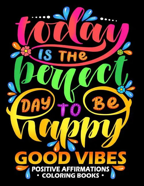 Good Vibes: Positive Affirmations Coloring books: Inspiration, Motivation and Good Vibes quotes to Color Good fo All ages - Paperback