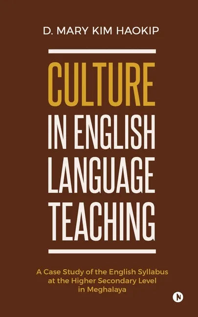 Culture in English Language Teaching: A Case Study of the English Syllabus at the Higher Secondary Level in Meghalaya - Paperback