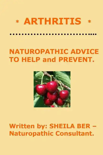 * ARTHRITIS * Naturopathic Advice to Help and Prevent. Written by SHEILA BER. - Paperback