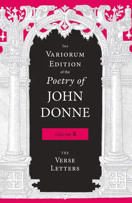 The Variorum Edition of the Poetry of John Donne, Volume 5: The Verse Letters - Hardcover