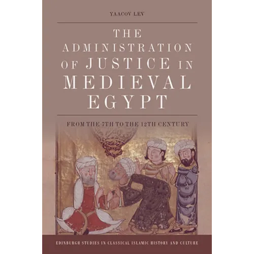 The Administration of Justice in Medieval Egypt: From the 7th to the 12th Century - Paperback