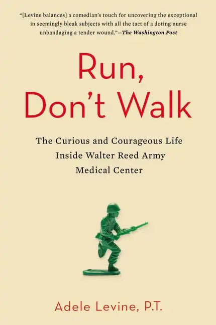 Run, Don't Walk: The Curious and Courageous Life Inside Walter Reed Army Medical Center - Paperback