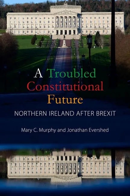 A Troubled Constitutional Future: Northern Ireland After Brexit - Hardcover