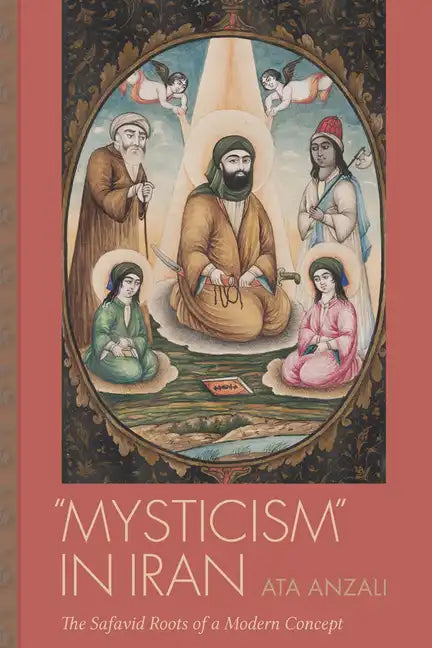 Mysticism in Iran: The Safavid Roots of a Modern Concept - Hardcover