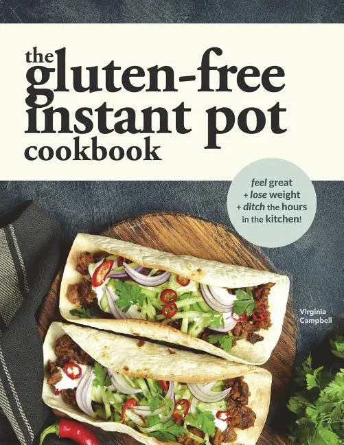 The Gluten-Free Instant Pot Cookbook: Easy and Fast Gluten-Free Recipes for Your Electric Pressure Cooker - Paperback