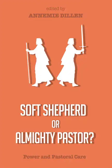 Soft Shepherd or Almighty Pastor?: Power and Pastoral Care - Paperback