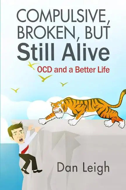 Compulsive, Broken, But Still Alive: Ocd and a Better Life - Paperback