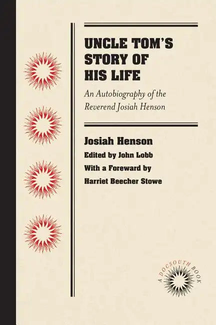 Uncle Tom's Story of His Life: An Autobiography of the Rev. Josiah Henson - Paperback