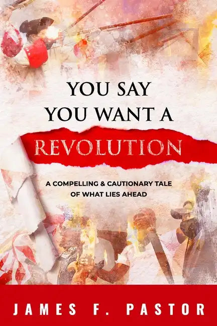 You Say You Want a Revolution: A Compelling & Cautionary Tale of What Lies Ahead - Paperback