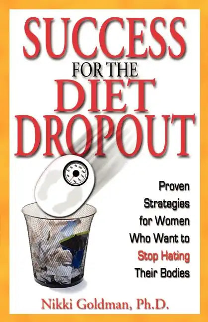 Success for the Diet Dropout: Proven Strategies for Women Who Want to Stop Hating Their Bodies - Paperback