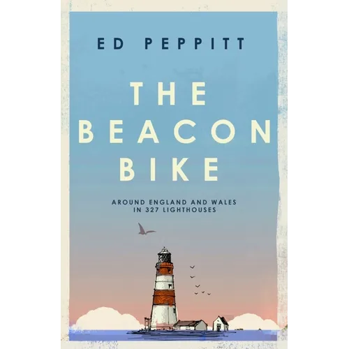 The Beacon Bike: Around England and Wales in 327 Lighthouses - Hardcover