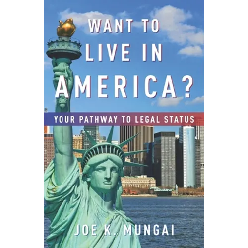 Want to Live in America?: Your Pathway to Legal Status - Paperback