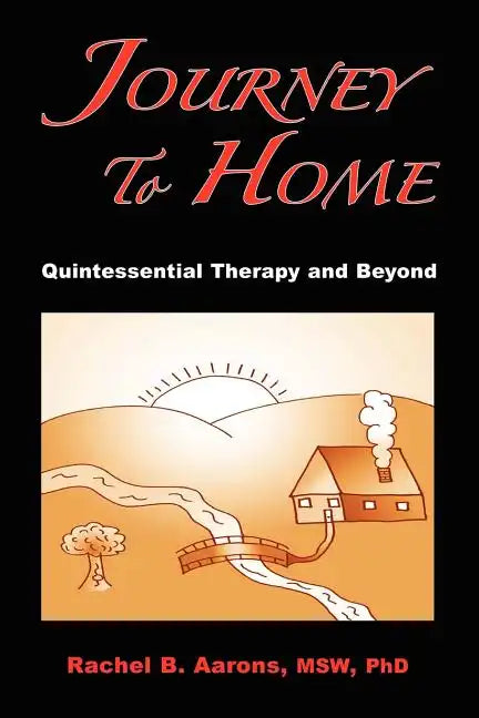 Journey to Home: Quintessential Therapy and Beyond - Paperback