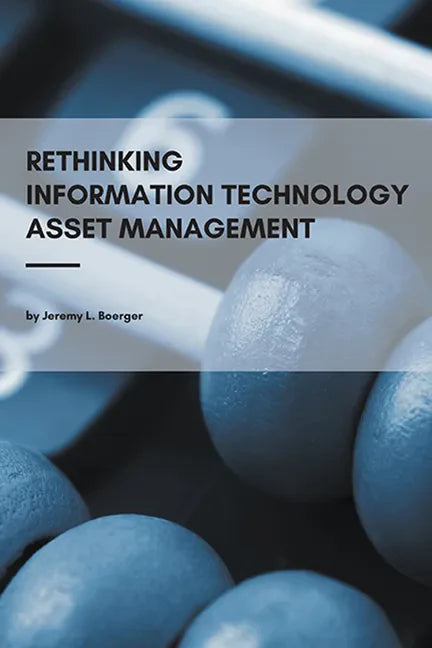 Rethinking Information Technology Asset Management - Paperback
