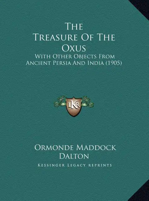 The Treasure Of The Oxus: With Other Objects From Ancient Persia And India (1905) - Hardcover