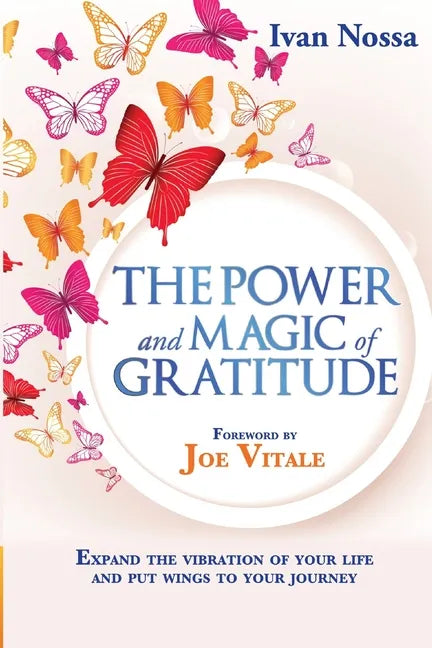 The Power and Magic of Gratitude: Expand the vibration of your life and put wings to your journey - Paperback