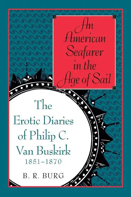 An American Seafarer in the Age of Sail: The Erotic Diaries of Philip C. Van Buskirk, 1851-1870 - Paperback