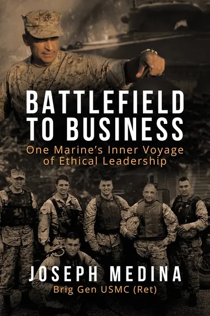 Battlefield to Business: One Marine's Inner Voyage of Ethical Leadership - Paperback