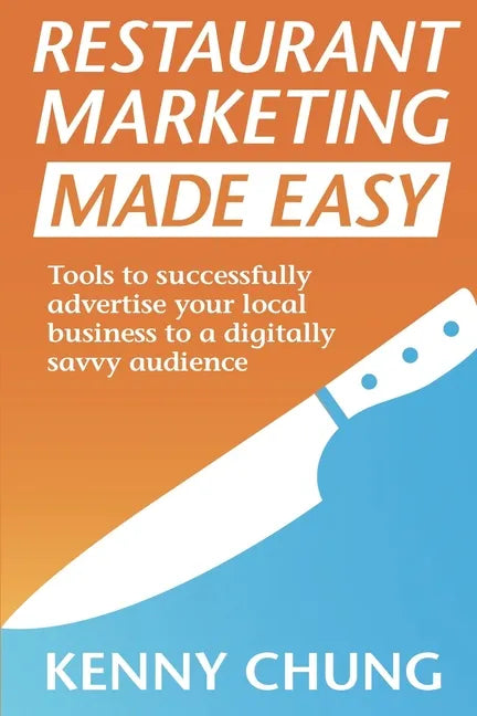 Restaurant Marketing Made Easy: Tools to successfully advertise your local business to a digitally savvy audience - Paperback