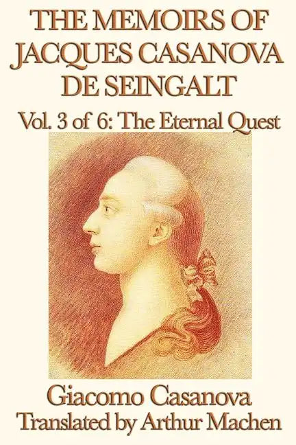 The Memoirs of Jacques Casanova de Seingalt Vol. 3 the Eternal Quest - Paperback
