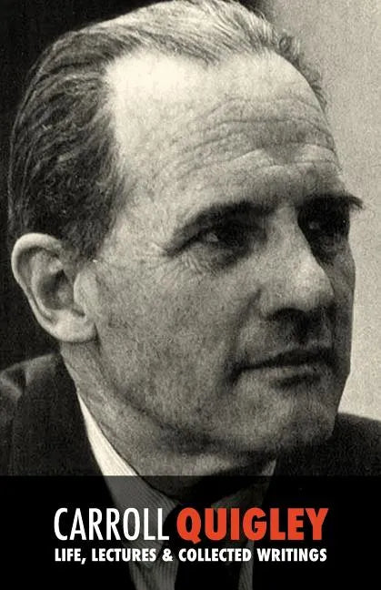 Carroll Quigley: Life, Lectures and Collected Writings - Paperback