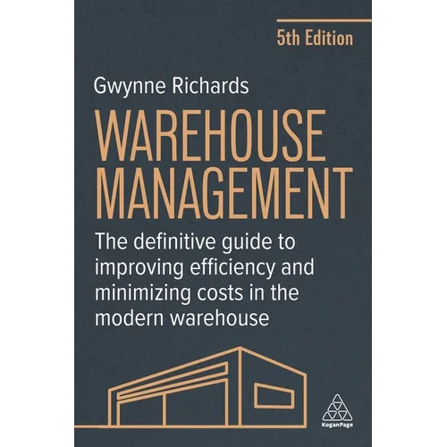 Warehouse Management: The Definitive Guide to Improving Efficiency and Minimizing Costs in the Modern Warehouse - Paperback