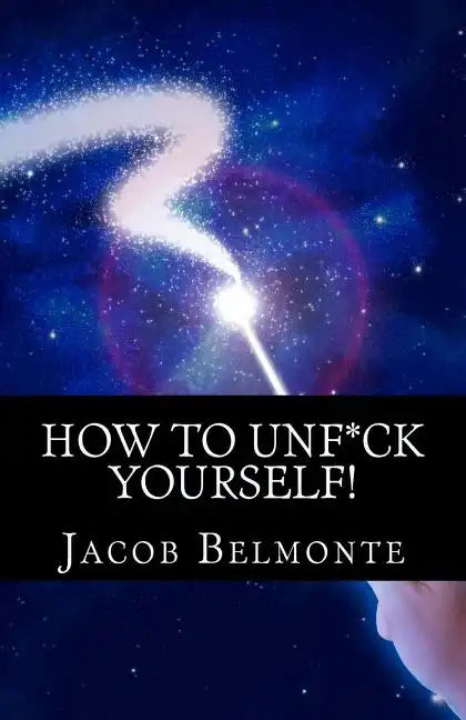 How to UNF*CK Yourself: Better Be Safer Than Sorry! It's for YOUR OWN Sake! - Paperback