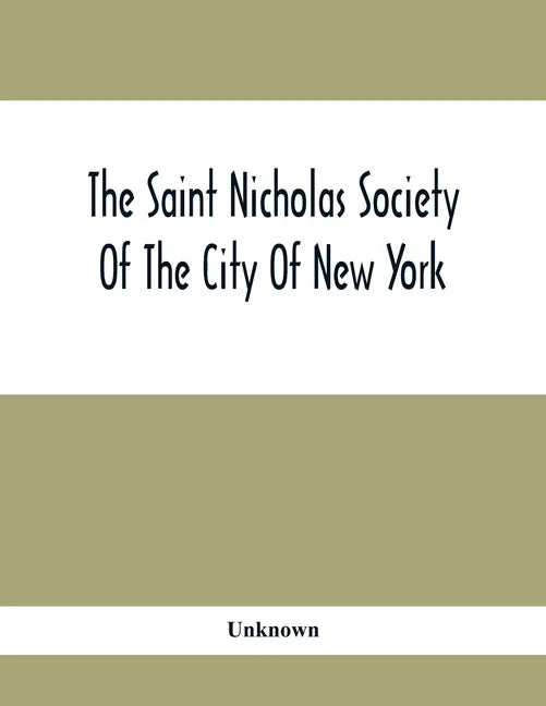 The Saint Nicholas Society Of The City Of New York; Contaning The Lines Of Descent Of Members Of The Society So Far As Ascertained By The Committee On - Paperback