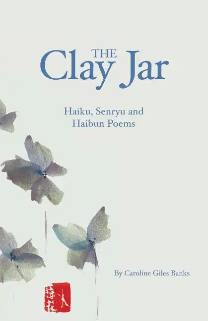 The Clay Jar: Haiku, Senryu and Haibun Poems - Paperback