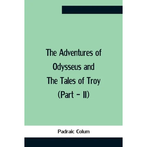 The Adventures Of Odysseus And The Tales Of Troy (Part - Ii) - Paperback