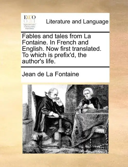 Fables and Tales from La Fontaine. in French and English. Now First Translated. to Which Is Prefix'd, the Author's Life. - Paperback