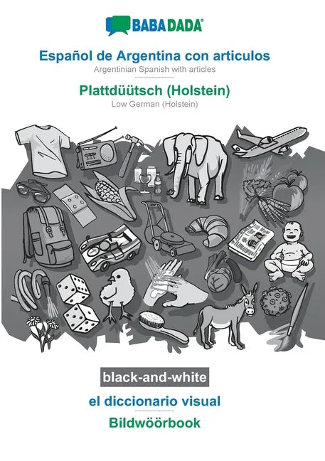Español de Argentina con articulos - Plattdüütsch (Holstein), el diccionario visual, BW: BABADADA Argentinian Spanish with articles - Low German (Hols - Paperback