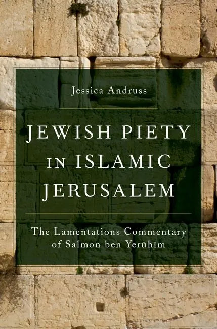 Jewish Piety in Islamic Jerusalem: The Lamentations Commentary of Salmon Ben Yeruhim - Hardcover