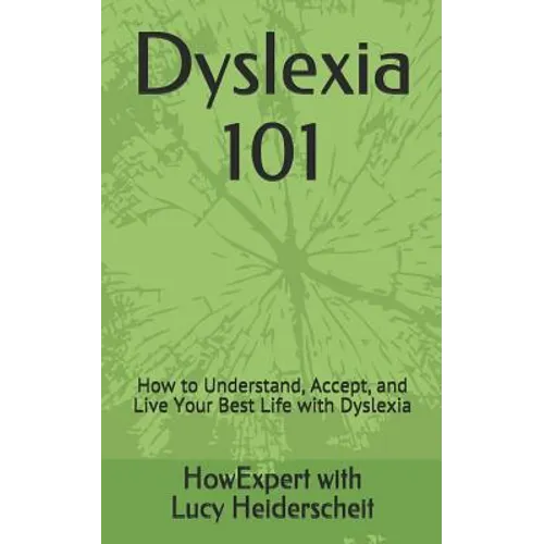 Dyslexia 101: How to Understand, Accept, and Live Your Best Life with Dyslexia - Paperback