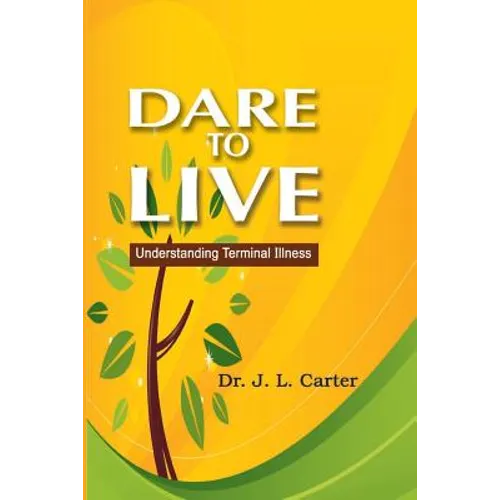 Dare To Live: Understanding Terminal Illness - Paperback