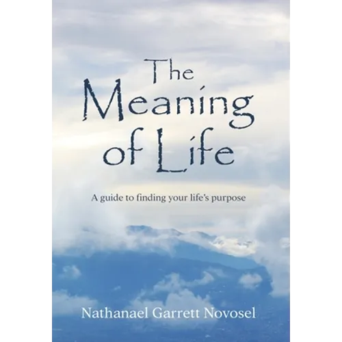 The Meaning of Life: A guide to finding your life's purpose - Hardcover