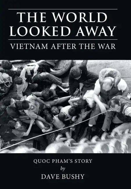 The World Looked Away: Vietnam After the War - Hardcover