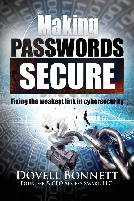 Making Passwords Secure: Fixing the Weakest Link in Cybersecurity - Paperback